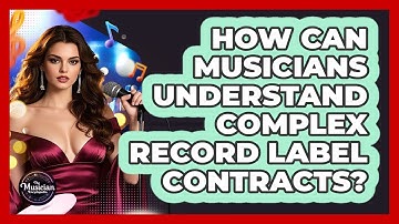 How Can Musicians Understand Complex Record Label Contracts? - The Musician Encyclopedia