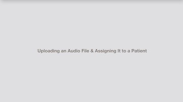 Uploading an Audio File and Assigning It to a Patient