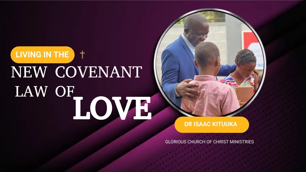 Living in the New Covenant Law of Love | Dr Isaac Kituuka - YouTube