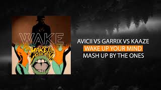 Avicii Ft Aloe Blacc Martin Garrix Florian Picasso  Kaaze  Wake Up Your Mind the Ones Mash Up