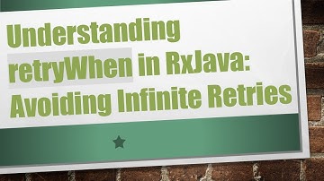 Understanding retryWhen in RxJava: Avoiding Infinite Retries