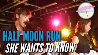 Video thumbnail of "Half Moon Run - She Wants To Know (Live at the Edge)"