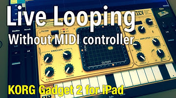 Live Looping without MIDI controller / KORG Gadget 2 for iPad