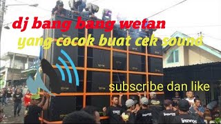 Dj bang bang wetan cocok buat ceksound