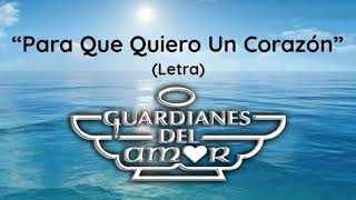 Video thumbnail of "Guardianes Del Amor - Para Que Quiero Un Corazón (Letra/Lyrics)"