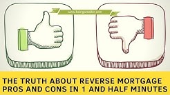 The Truth About Reverse Mortgage Pros And Cons In 1 And Half Minutes 