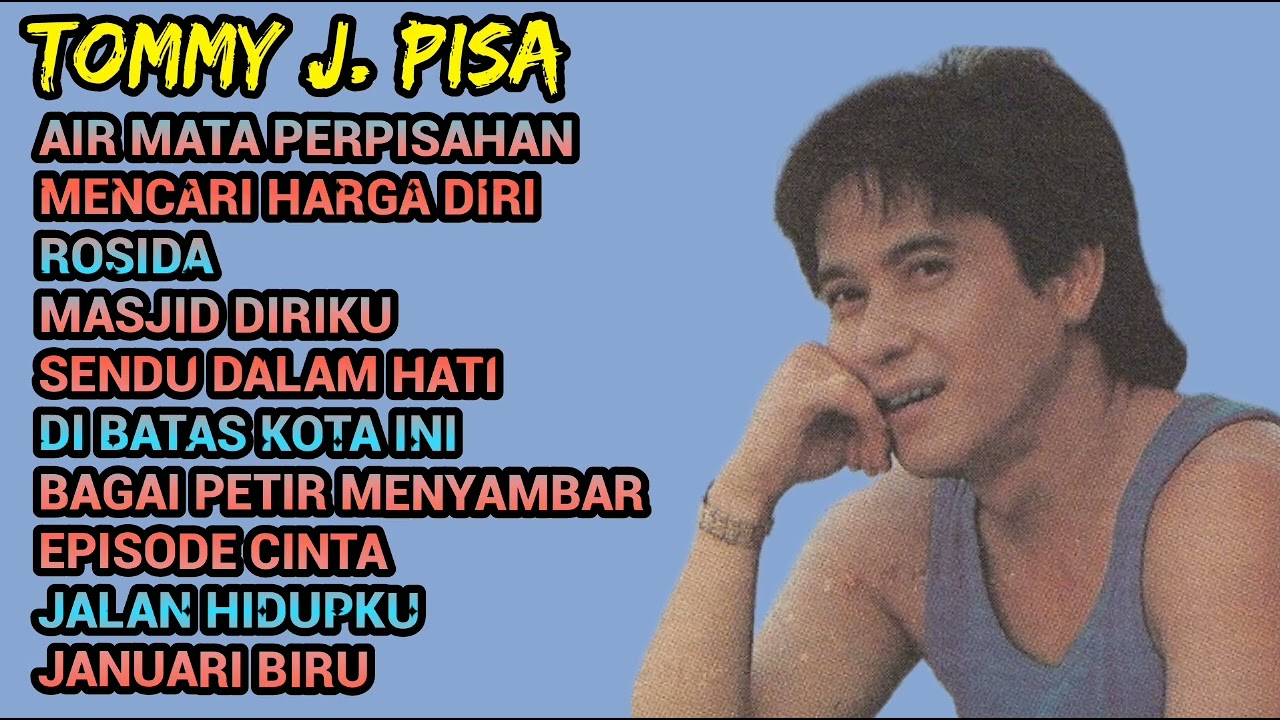 TOMMY J. PISA FULL ALBUM || DI BATAS KOTA INI || AIR MATA PERPISAHAN