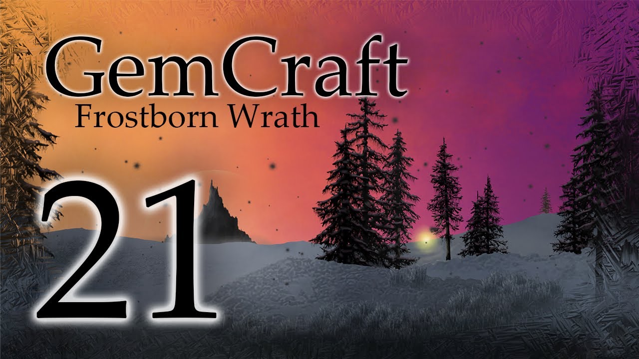Gemcraft Frostborn Wrath Let's Play Episode 21