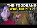 I went to the food bank and it was EMPTY...