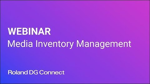 Roland DG Connect Webinar: Media Inventory Management