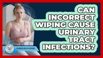 Can Incorrect Wiping Cause Urinary Tract Infections?