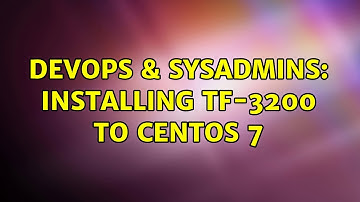 DevOps & SysAdmins: Installing TF-3200 to Centos 7 (2 Solutions!!)