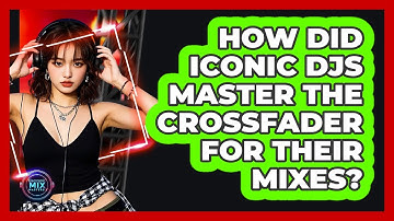 How Did Iconic DJs Master The Crossfader For Their Mixes? - Electronic Mix Masters