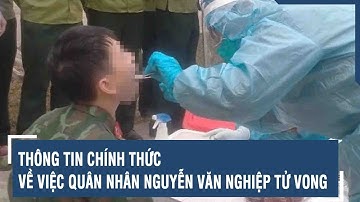 Thông tin chính thức về việc quân nhân Nguyễn Văn Nghiệp tử vong | VTs