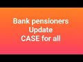 Bank pensioners update - case
