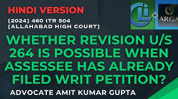 WHETHER REVISION U/S 264 IS POSSIBLE WHEN ASSESSEE HAS ALREADY FILED WRIT PETITION?