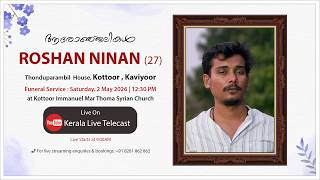Funeral Service of ROSHAN NINAN (27) Thonduparambil  House, Kottoor , Kaviyoor - LIVE