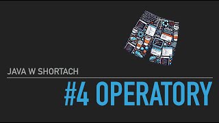 #4 Java w Shortach - Wyjaśnienie operatorów
