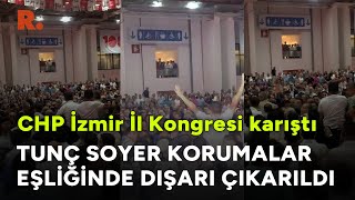 CHP İzmir İl Kongresi karıştı Tunç Soyer korumalar eşliğinde dışarı çıkarıldı