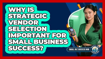 Why Is Strategic Vendor Selection Important For Small Business Success? - Small Biz Success Hub