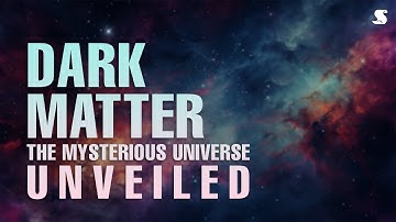 Dark Matter | The Mysterious Universe Unveiled