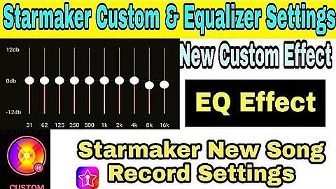 Starmaker Custom & Equalizer Settings | Starmaker New Custom Equalizer Recording Settings
