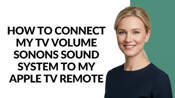 How to Connect My Tv Volume Sonons Sound System to My Apple Tv Remote - Julia