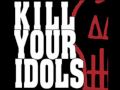 Kill Your Idols - Right Now