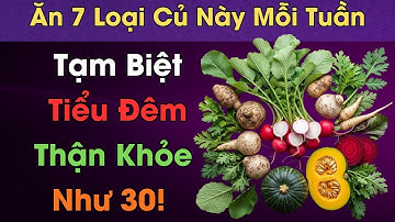 Người Cao Tuổi: Ăn 7 Loại Củ Này Mỗi Tuần – Tạm Biệt Tiểu Đêm, Thận Khỏe Như 30!