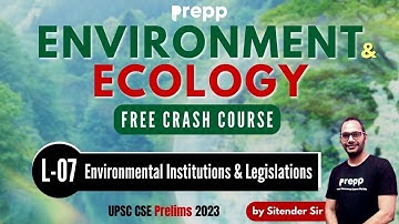 Lecture 7 : Environmental Institutions | Environment and Ecology | Crash course UPSC CSE Prelims