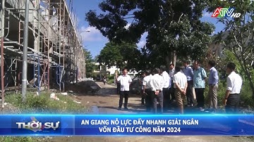 An Giang nỗ lực đẩy nhanh giải ngân vốn đầu tư công năm 2024 | Đài Truyền hình An Giang