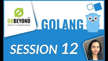 Learn Golang (Session-12) | GoBeyond-2018