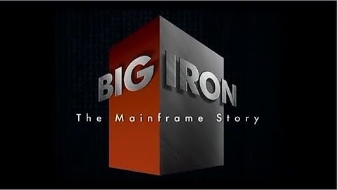Big Iron: The Mainframe Story