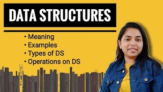 Data Structures | Introduction | Types | Operations | DSA - Kanika Vats