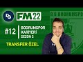 TRANSFER ÖZEL BÖLÜMÜ | FM22 Bodrumspor #12
