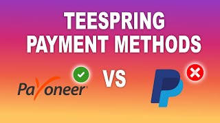 Teespring Payment Methods - (PayPal vs Payoneer)