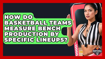 How Do Basketball Teams Measure Bench Production By Specific Lineups? - Basketball Stats Central