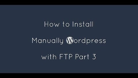 Learn How to Install Wordpress Manually Part 3