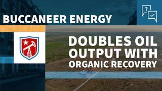 Buccaneer Energy Doubles Oil Output with Organic Recovery Pilot