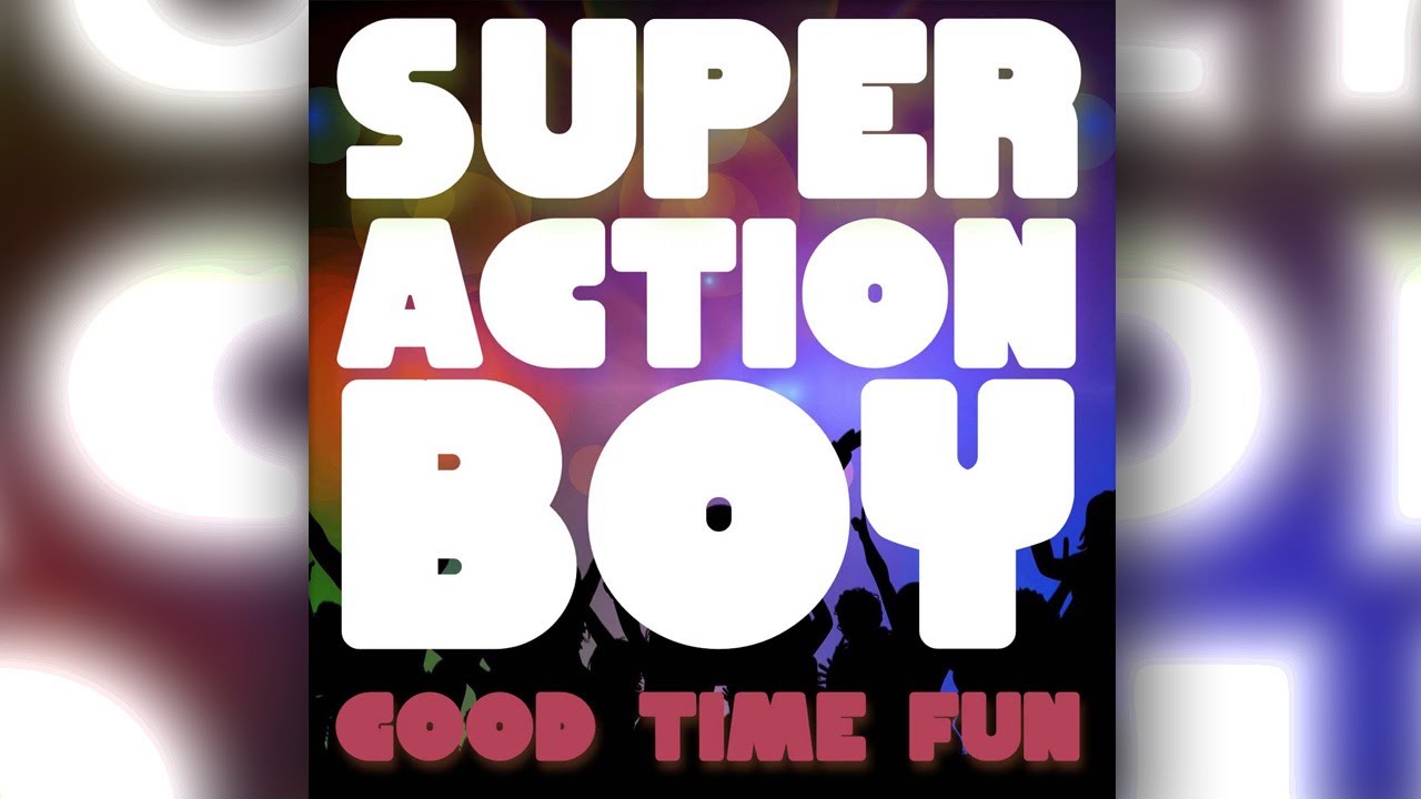 Super Action Boy - Good Time Fun - YouTube