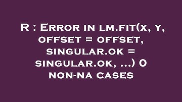 R : Error in lm.fit(x, y, offset = offset, singular.ok = singular.ok, ...) 0 non-na cases