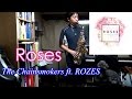 The Chainsmokers ft. ROZES - Roses - Alto Saxophone Cover