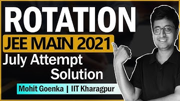 JEE Main 2021 JULY Solution | Rotation | IIT JEE Physics | Mohit Goenka (IIT KGP)