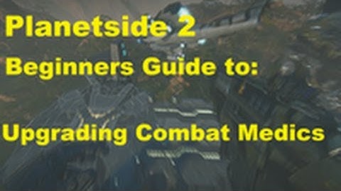 Beginners Guide to Planetside 2 - Upgrading the Medic - Climbing the Curve ep.9