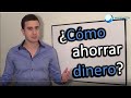 ¿Cómo Ahorrar Dinero? - (Sea cual Sea tu Salario)