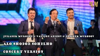 Jurabek Murodov & Valijon Azizov & Jonibek Murodov - Alo shodob sohilho