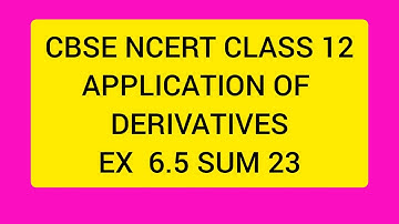 CBSE NCERT CLASS 12 MATHS APPLICATION OF DERIVATIVES  EX 6.5 SUM 23 (SOLUTION IN ENGLISH)