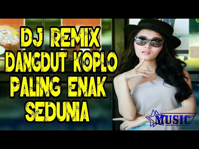 DJ REMIX DANGDUT KOPLO PALING ENAK SEDUNIA class=