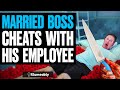 Married boss cheats with employee he lives to regret it  illumeably