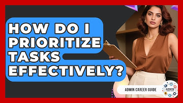 How Do I Prioritize Tasks Effectively? - Admin Career Guide